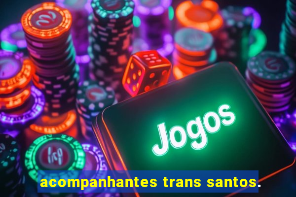 acompanhantes trans santos.